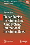 China’s Foreign Investment Law Amid Evolving International Investment Rules (Modern China and International Economic Law)