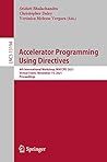 Accelerator Programming Using Directives: 8th International Workshop, WACCPD 2021, Virtual Event, November 14, 2021, Proceedings (Lecture Notes in Computer Science Book 13194) Accelerator Programming Using Directives: 8th International Workshop, WACCPD 2021, Virtual Event, November 14, 2021, Proceedings (Lecture Notes in Computer Science Book 13194)
