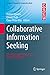 Collaborative Information Seeking: Best Practices, New Domains and New Thoughts (Computer Supported Cooperative Work)