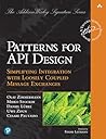 Patterns for API Design: Simplifying Integration with Loosely Coupled Message Exchanges (Addison-Wesley Signature Series (Vernon))