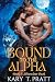Bound to the Alpha (Book 1 by Kary T. Pratt