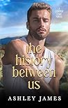 The History Between Us by Ashley      James