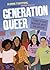 Generation Queer: Stories of Youth Organizers, Artists, and Educators