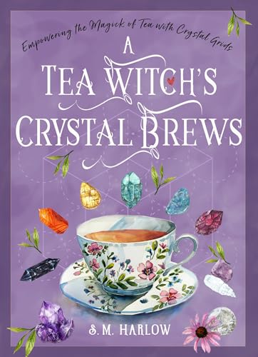 A Tea Witch’s Crystal Brews: Empowering the Magick of Tea with Crystal Grids (Hardcover)