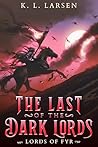 The Last of the Dark Lords by K.L. Larsen