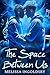 The Space Between Us by Melissa Ingoldsby The Space Between Us by Melissa Ingoldsby