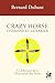 Crazy Horse Chamane et guerrier - Le défenseur de la Terre sa... by Bernard Dubant