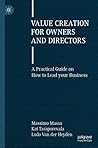 Value Creation for Owners and Directors: A Practical Guide on How to Lead your Business
