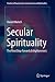 Secular Spirituality: The N...