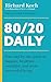 80/20 Daily: Your Day-by-Day Guide to Happier, Healthier, Wealthier, and More Successful Living using the 8020 Principle