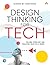 Design Thinking for Tech: Solving Problems and Realizing Value in 24 Hours