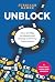 Unblock: Clear the Way for Results and Develop a Thriving Organization