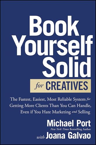 Book Yourself Solid for Creatives: The Fastest, Easiest, Most Reliable System for Getting More Clients Than You Can Handle, Even if You Hate Marketing and Selling (Hardcover)