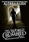 And the World Crumbled by Aldrea Alien