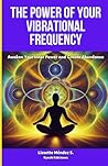 The Power of your Vibrational Frequency: Awaken Your Inner Power and Create Abundance