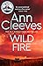 Wild Fire by Ann Cleeves Wild Fire by Ann Cleeves
