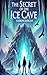 The Secret of the Ice Cave
