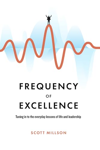 Frequency of Excellence: Tuning In to the Everyday Lessons of Life and Leadership (Kindle Edition)