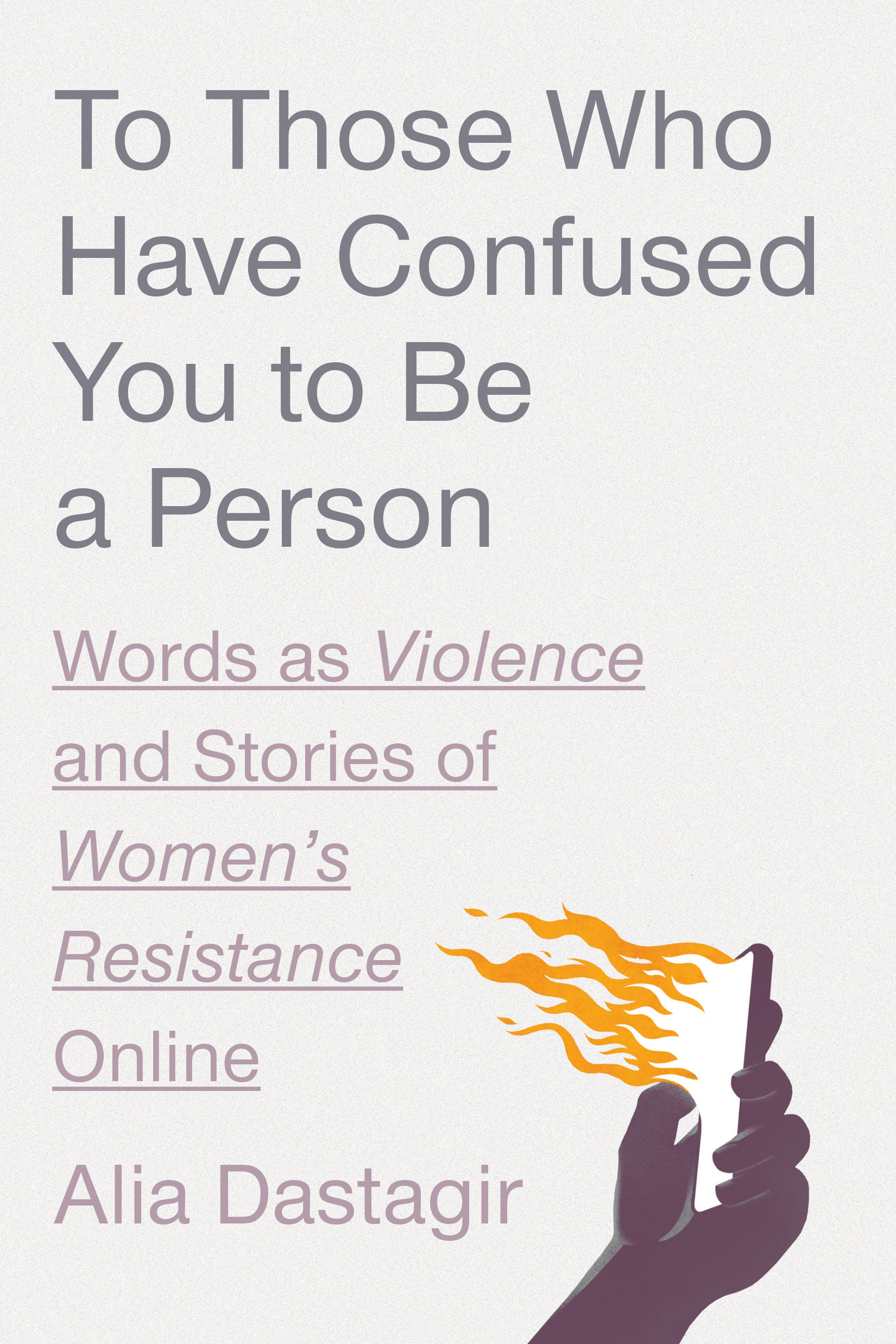 To Those Who Have Confused You to Be a Person: Words as Violence and Stories of Women's Resistance Online (Hardcover)