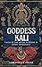 Goddess Kali: Tales of the Divine Feminine in Hindu Mythology