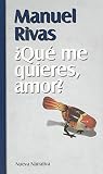 ¿Qué me quieres, amor? by Manuel Rivas
