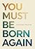 You Must Be Born Again by Jonathan L. Master
