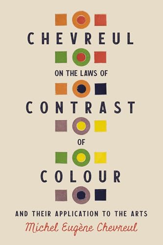 Chevreul on the Laws of Contrast of Colour: And Their Application to the Arts (Kindle Edition)