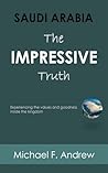 SAUDI ARABIA: THE IMPRESSIVE TRUTH: Experiencing the values and goodness inside the Kingdom