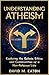 UNDERSTANDING ATHEISM: Expl...