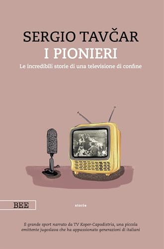 I pionieri: Le incredibili storie di una televisione di confine (Kindle Edition)