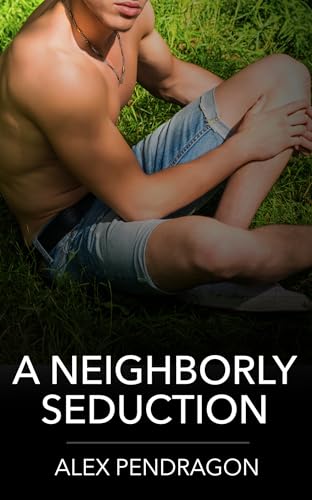 A Neighborly Seduction: College Jock Exhibitionism And Menage Gay Erotica (Kindle Edition)