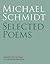 Michael Schmidt: Selected Poems