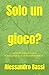 Solo un gioco?: Scritti di ...