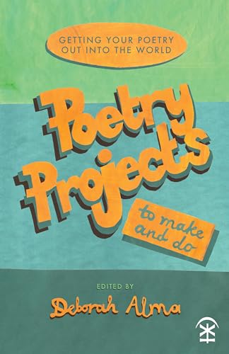 Poetry Projects to Make and Do: Getting your poetry out into the world (Kindle Edition)