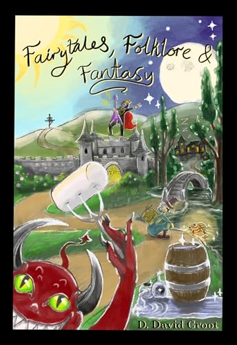 Fairytales, Folklore and Fantasy: Snow White, Red shoes and other tales reworked in a timeless fashion. (Fairytales for adults and children alike! Book 1)