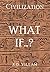 Civilization: What If...?: ...