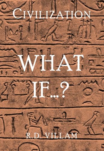 Civilization: What If...?: The Alternate Histories That Could Have Shaped Our World (Civilization What Ifs)