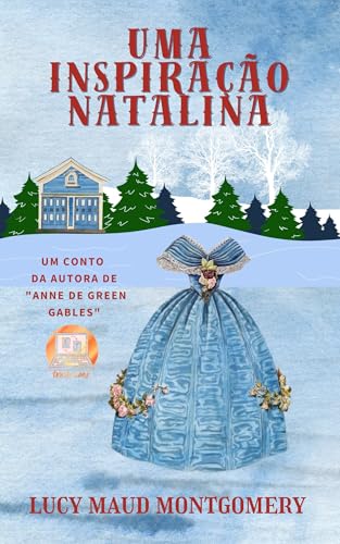 Uma inspiração natalina: Um conto da autora de Anne de Green Gables (Portuguese Edition)