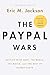 The PayPal Wars by Eric M. Jackson