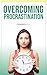 Overcoming Procrastination:...