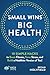 Small Wins, Big Health: 10 ...