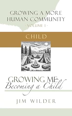 Growing Me: Becoming a Child (Growing a More Human Community Book 1)
