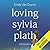 Loving Sylvia Plath by Emily Van Duyne