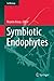 Symbiotic Endophytes (Soil Biology Book 37)