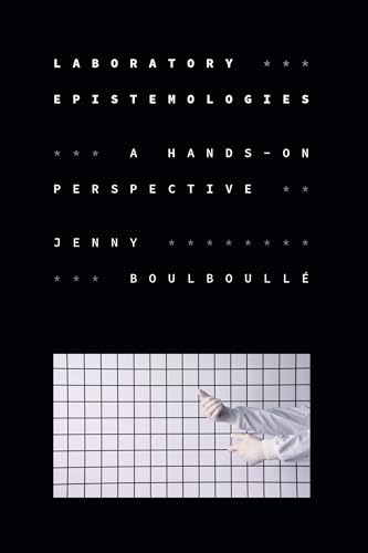 Laboratory Epistemologies: A Hands-On Perspective (Experimental Futures)