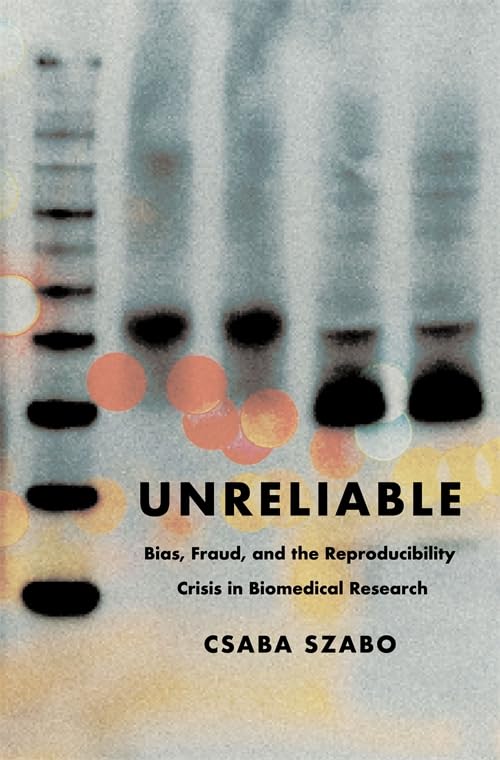 Unreliable: Bias, Fraud, and the Reproducibility Crisis in Biomedical Research (Paperback)
