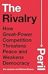 The Rivalry Peril: How Great-Power Competition Threatens Peace and Weakens Democracy