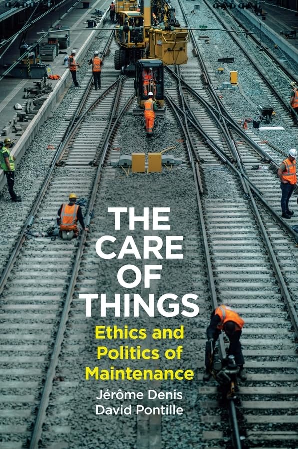 The Care of Things: Ethics and Politics of Maintenance (Hardcover)