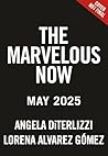 The Marvelous Now by Angela DiTerlizzi