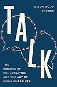 Talk: The Science of Conversation and the Art of Being Ourselves